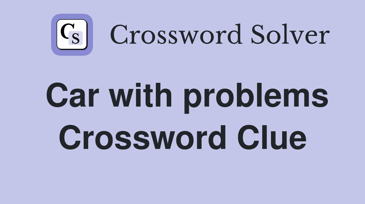 Car with problems Crossword Clue