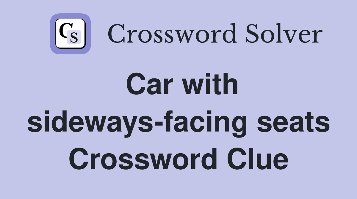 Car with sideways-facing seats Crossword Clue