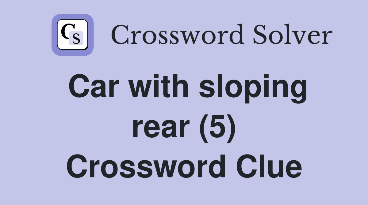 Car with sloping rear (5) Crossword Clue