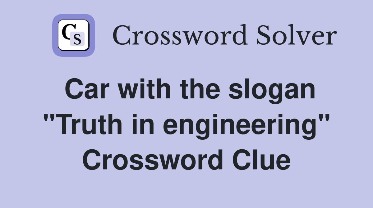 Car with the slogan "Truth in engineering" Crossword Clue