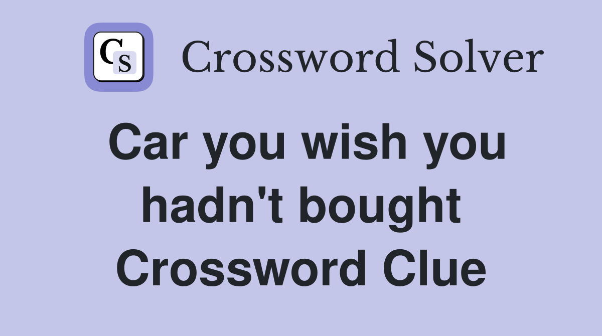 Car you wish you hadn't bought Crossword Clue
