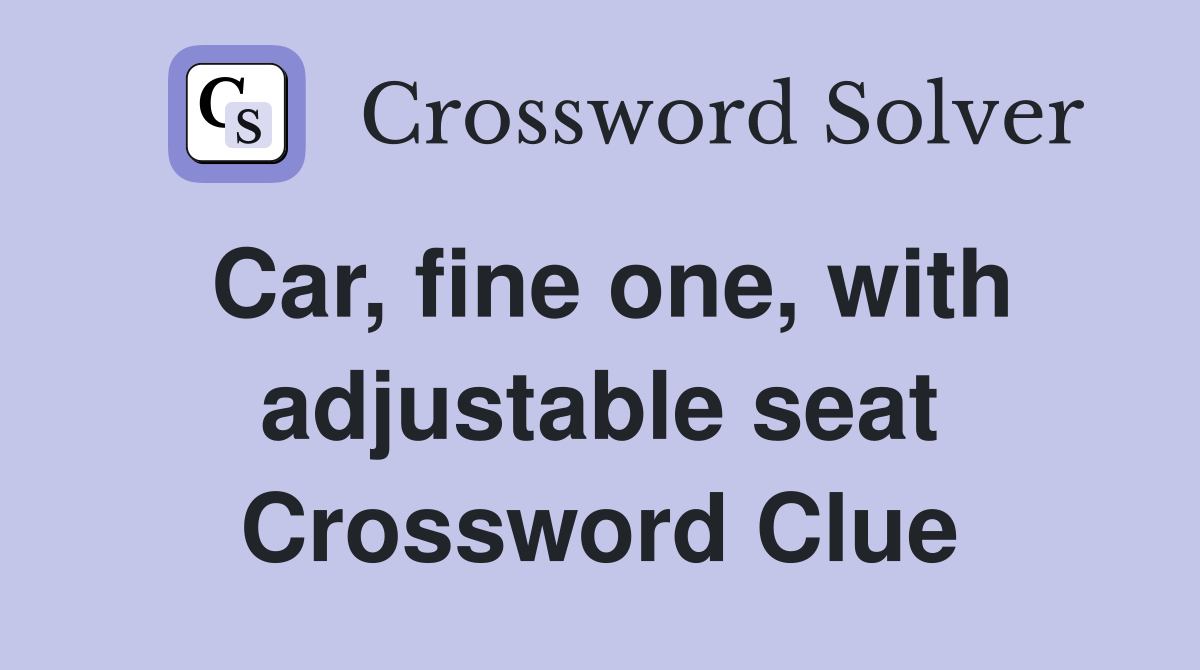 Car, fine one, with adjustable seat Crossword Clue