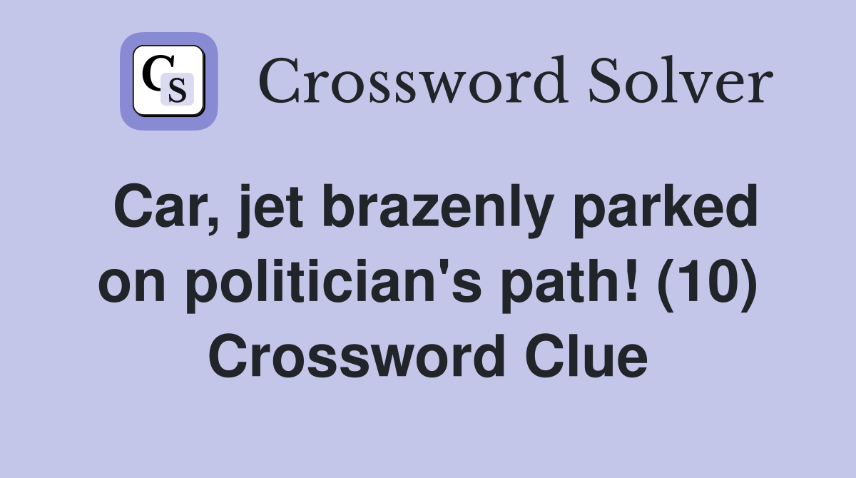 Car, jet brazenly parked on politician's path! (10) Crossword Clue