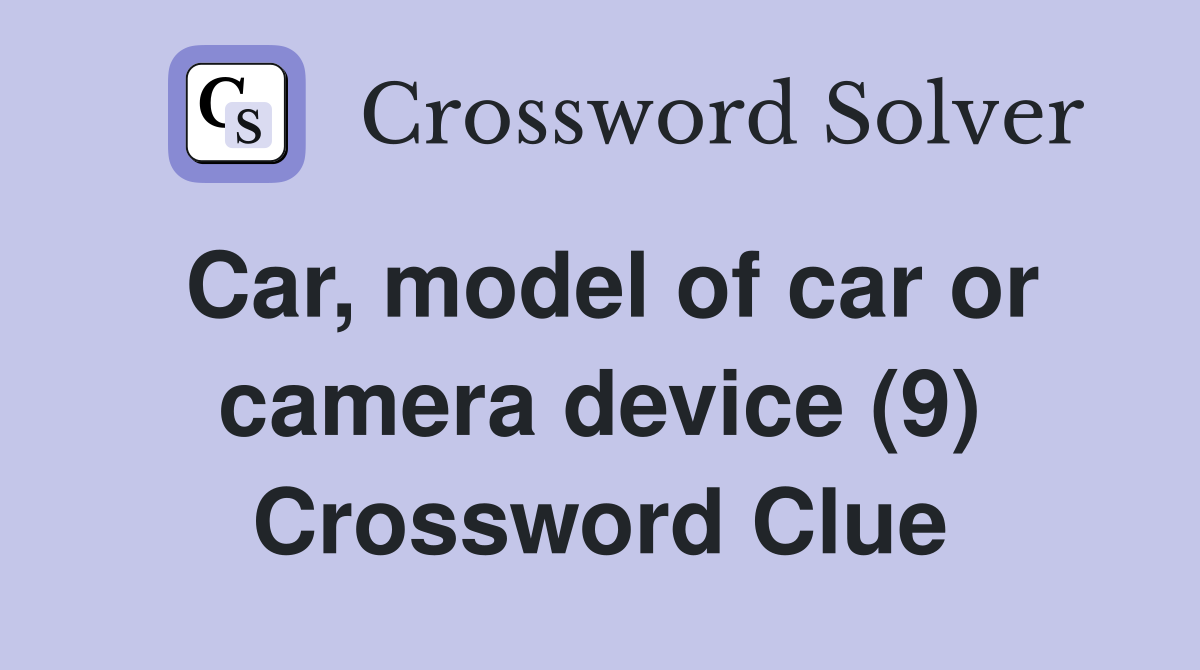 Car, model of car or camera device (9) Crossword Clue