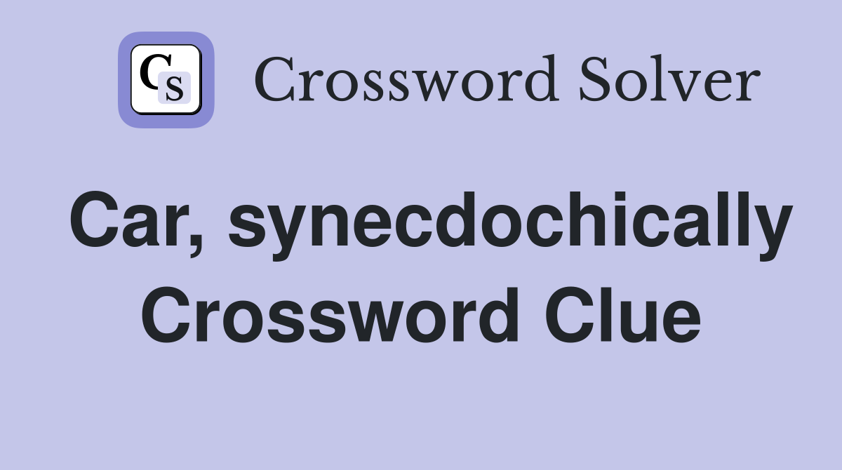 Car, synecdochically Crossword Clue