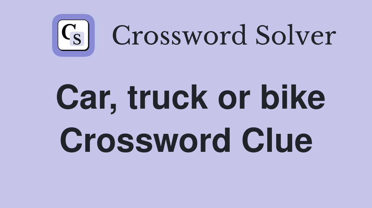 Car, truck or bike Crossword Clue