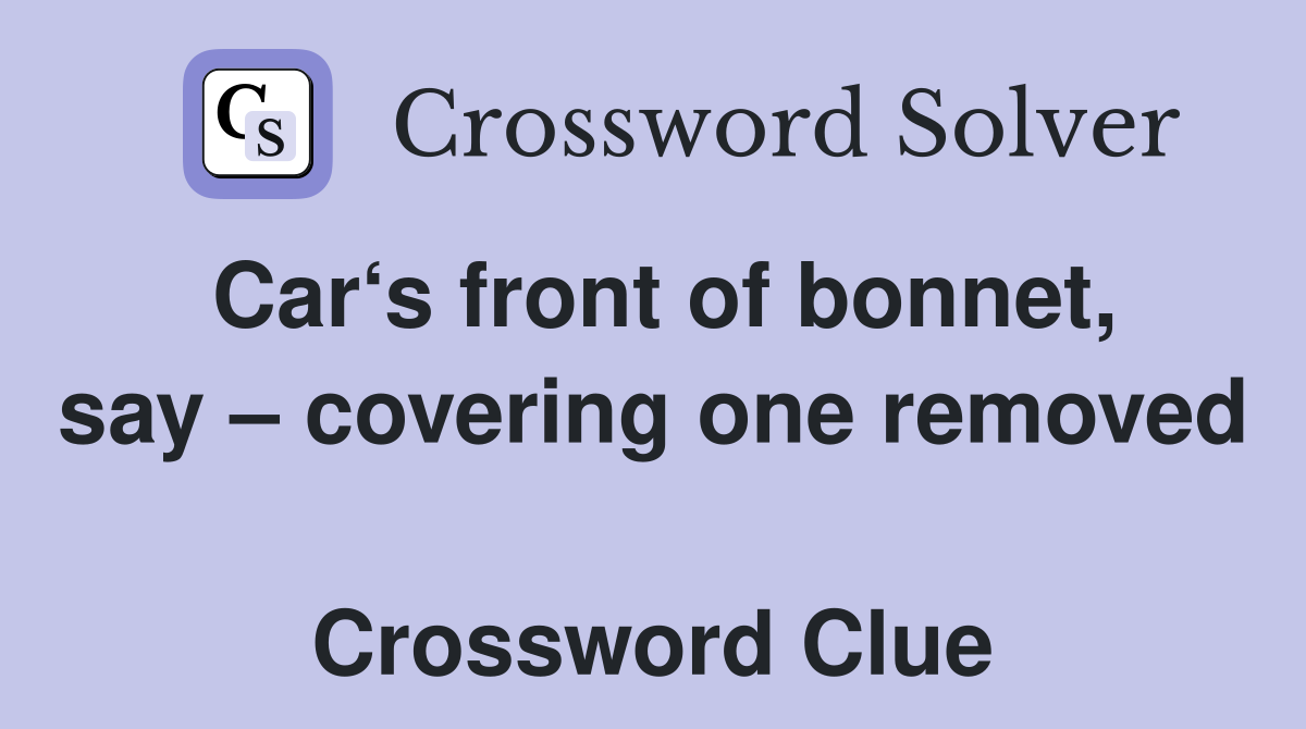 Car‘s front of bonnet, say – covering one removed  Crossword Clue
