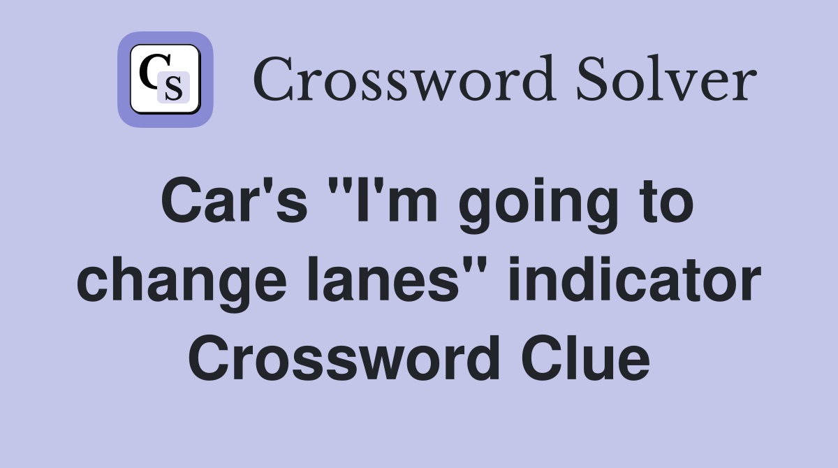 Car's "I'm going to change lanes" indicator Crossword Clue