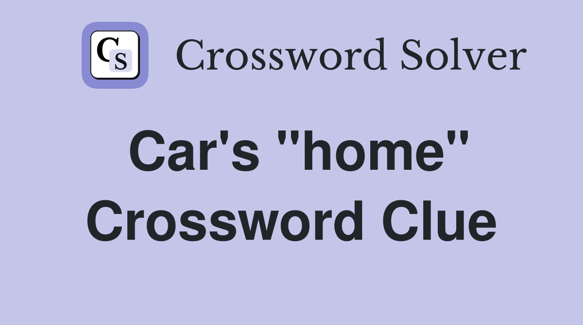 Car's "home" Crossword Clue