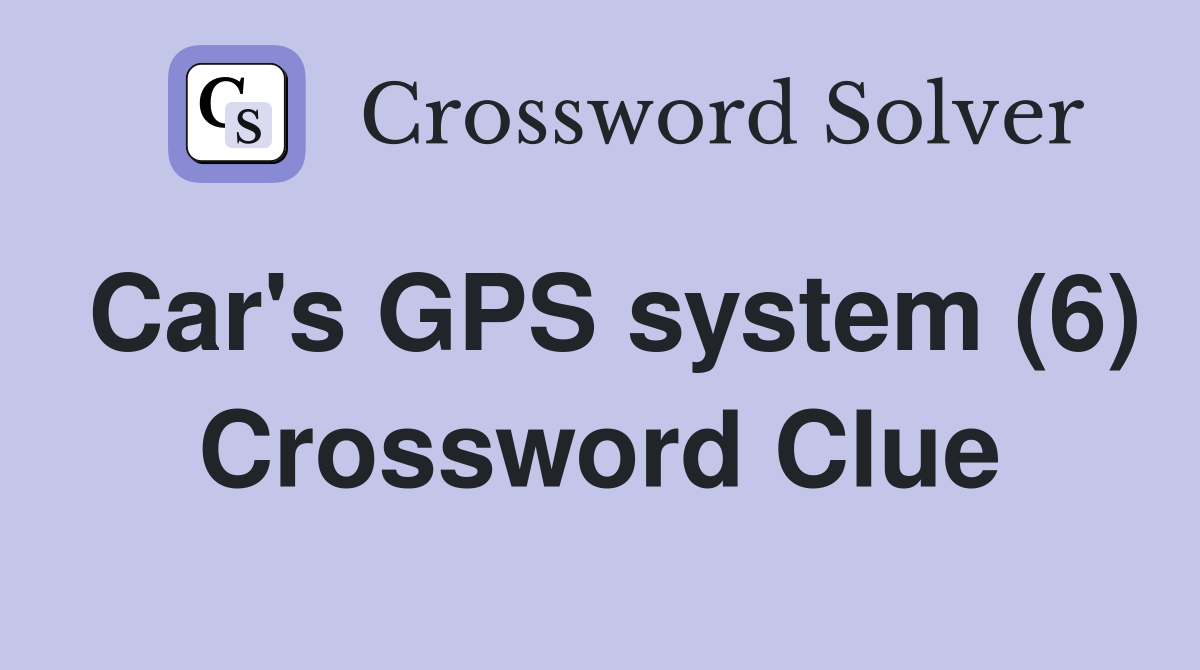 Car's GPS system (6) Crossword Clue