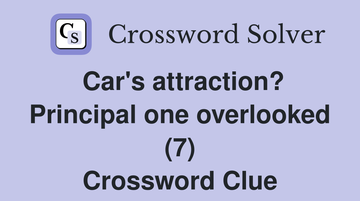 Car's attraction? Principal one overlooked (7) Crossword Clue