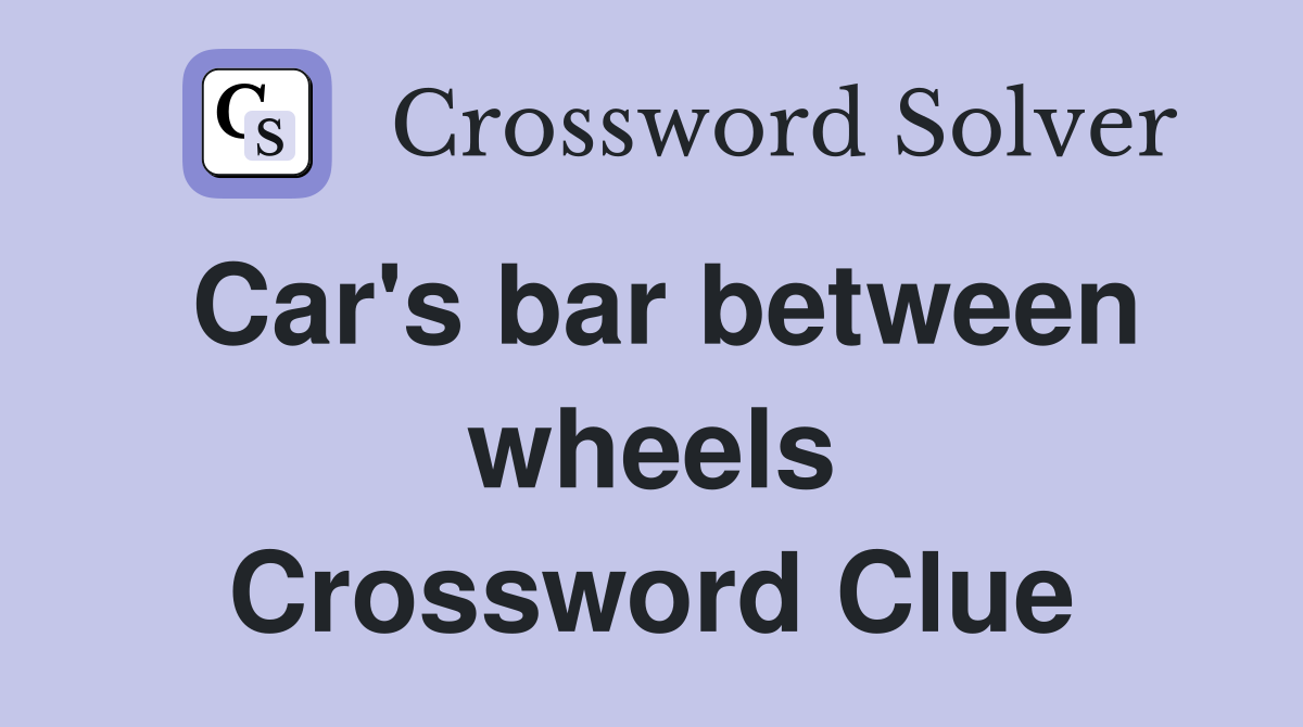 Car's bar between wheels Crossword Clue