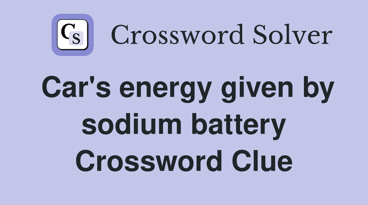 Car's energy given by sodium battery Crossword Clue