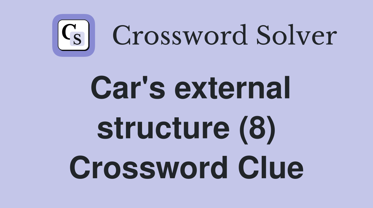 Car's external structure (8) Crossword Clue