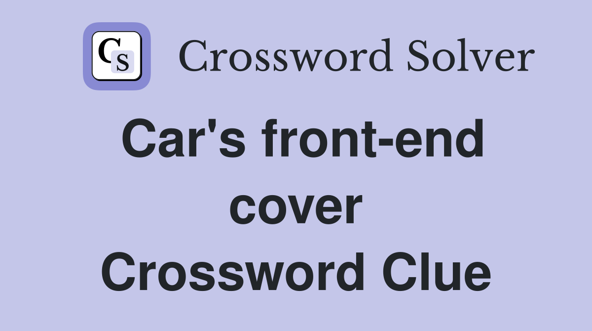 Car's front-end cover Crossword Clue