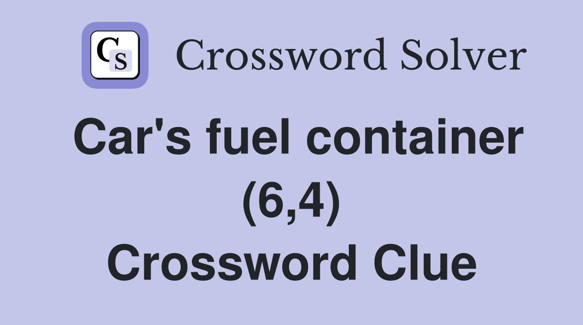 Car's fuel container (6,4) Crossword Clue