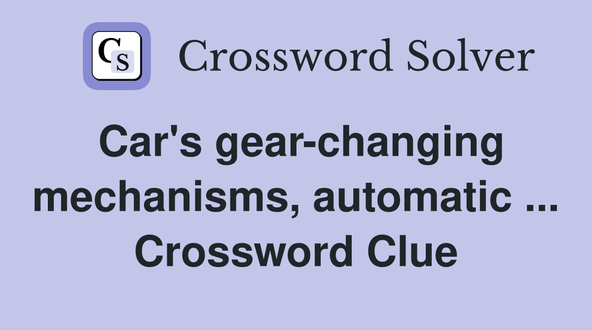 Car's gear-changing mechanisms, automatic ... Crossword Clue