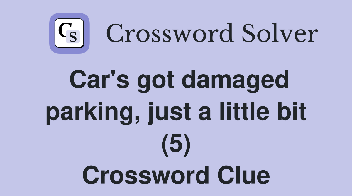 Car's got damaged parking, just a little bit (5) Crossword Clue