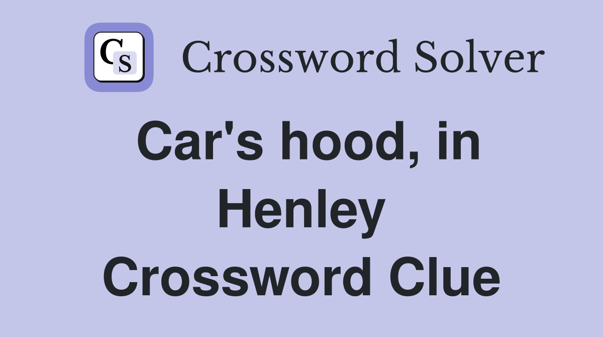 Car's hood, in Henley Crossword Clue