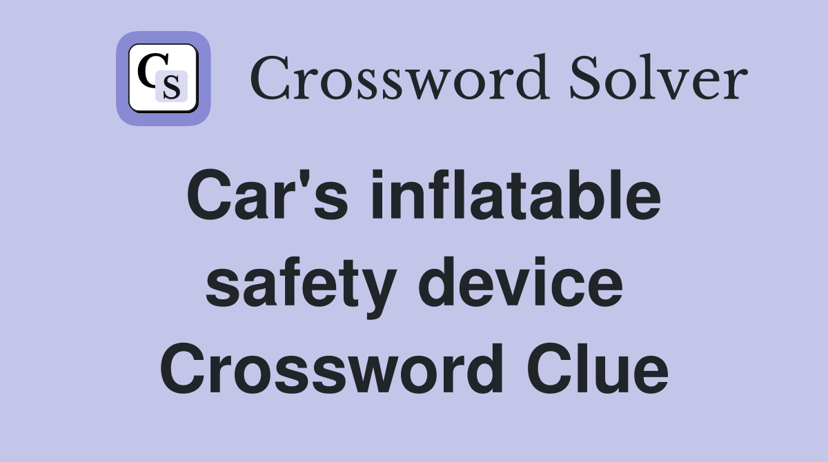 Car's inflatable safety device Crossword Clue
