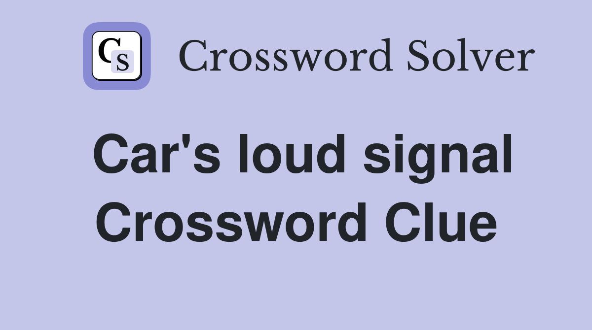Car's loud signal Crossword Clue