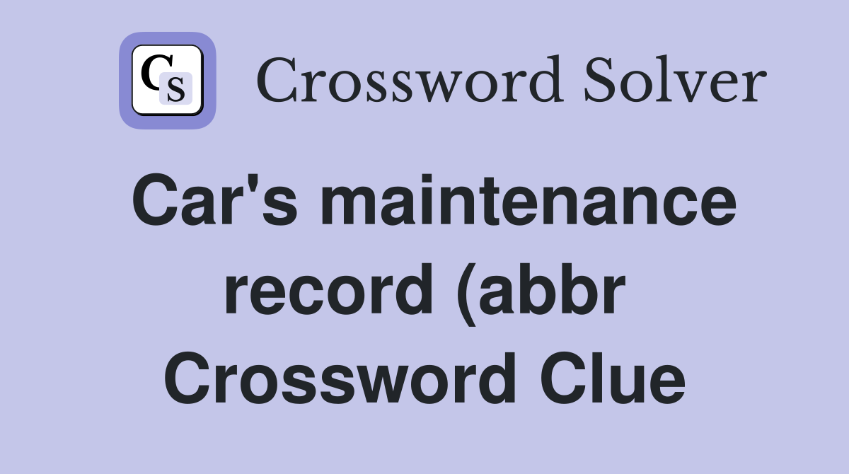 Car #39 s maintenance record (abbr) (3) Crossword Clue Answers Car #39 s maintenance record (abbr) (3) Crossword Clue Answers