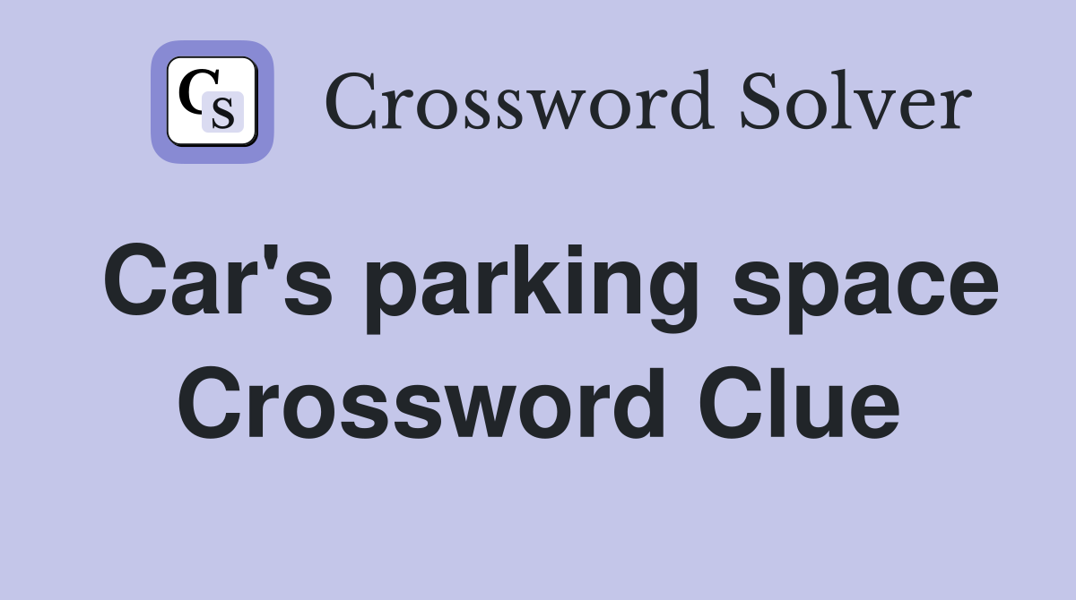 Car's parking space Crossword Clue