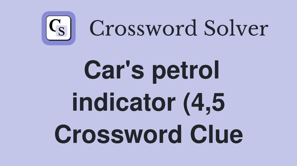 Car #39 s petrol indicator (4 5) Crossword Clue Answers Crossword Solver Car #39 s petrol indicator (4 5) Crossword Clue Answers Crossword Solver