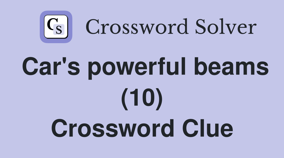 Car's powerful beams (10) Crossword Clue