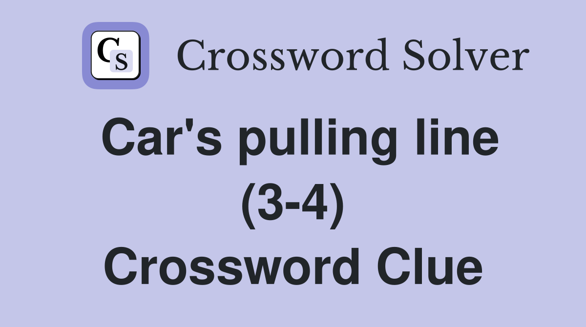 Car's pulling line (3-4) Crossword Clue