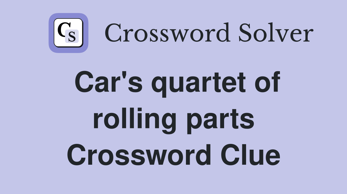 Car's quartet of rolling parts Crossword Clue