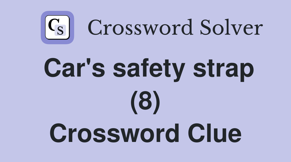 Car's safety strap (8) Crossword Clue