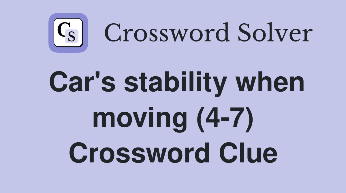 Car's stability when moving (4-7) Crossword Clue