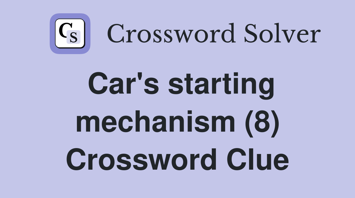 Car's starting mechanism (8) Crossword Clue