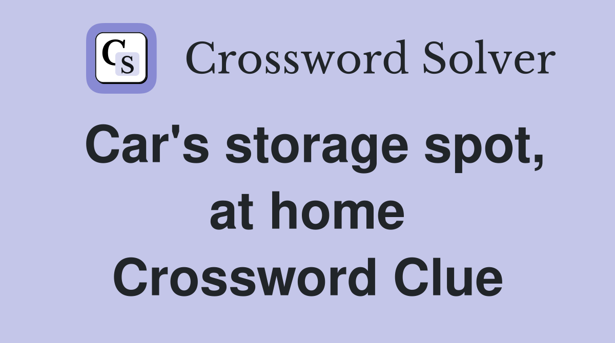 Car's storage spot, at home Crossword Clue