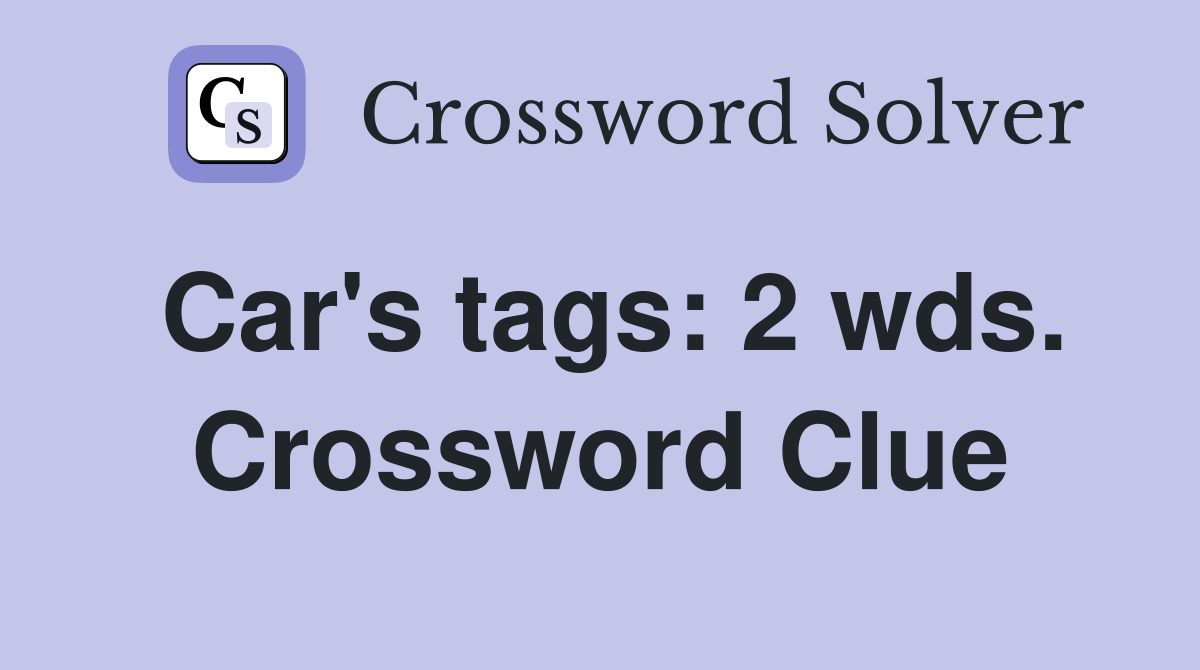 Car's tags: 2 wds. Crossword Clue