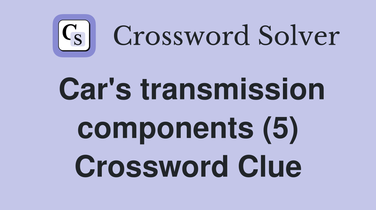 Car's transmission components (5) Crossword Clue