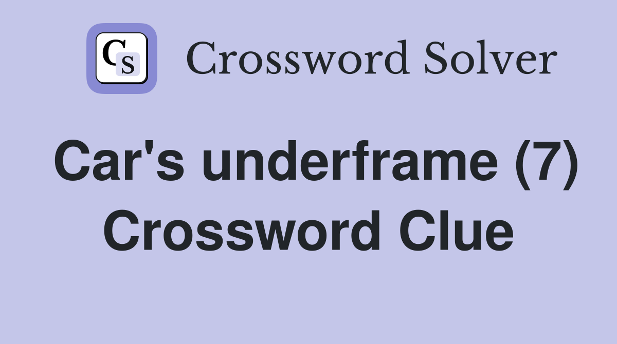Car's underframe (7) Crossword Clue
