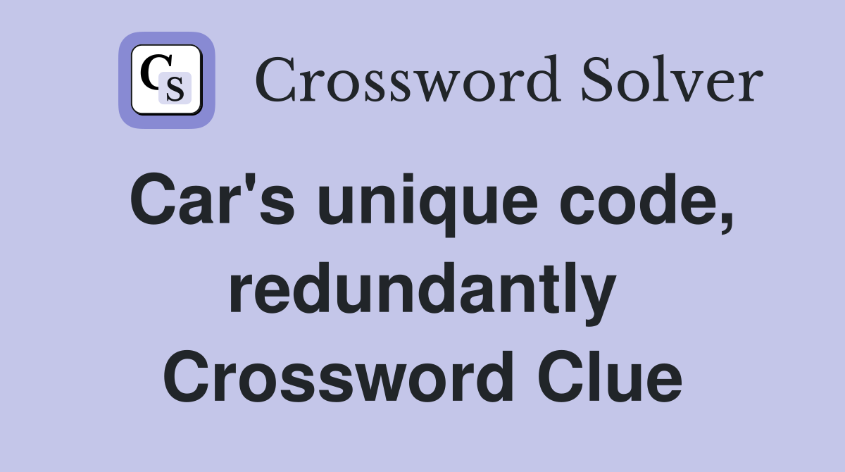Car's unique code, redundantly Crossword Clue