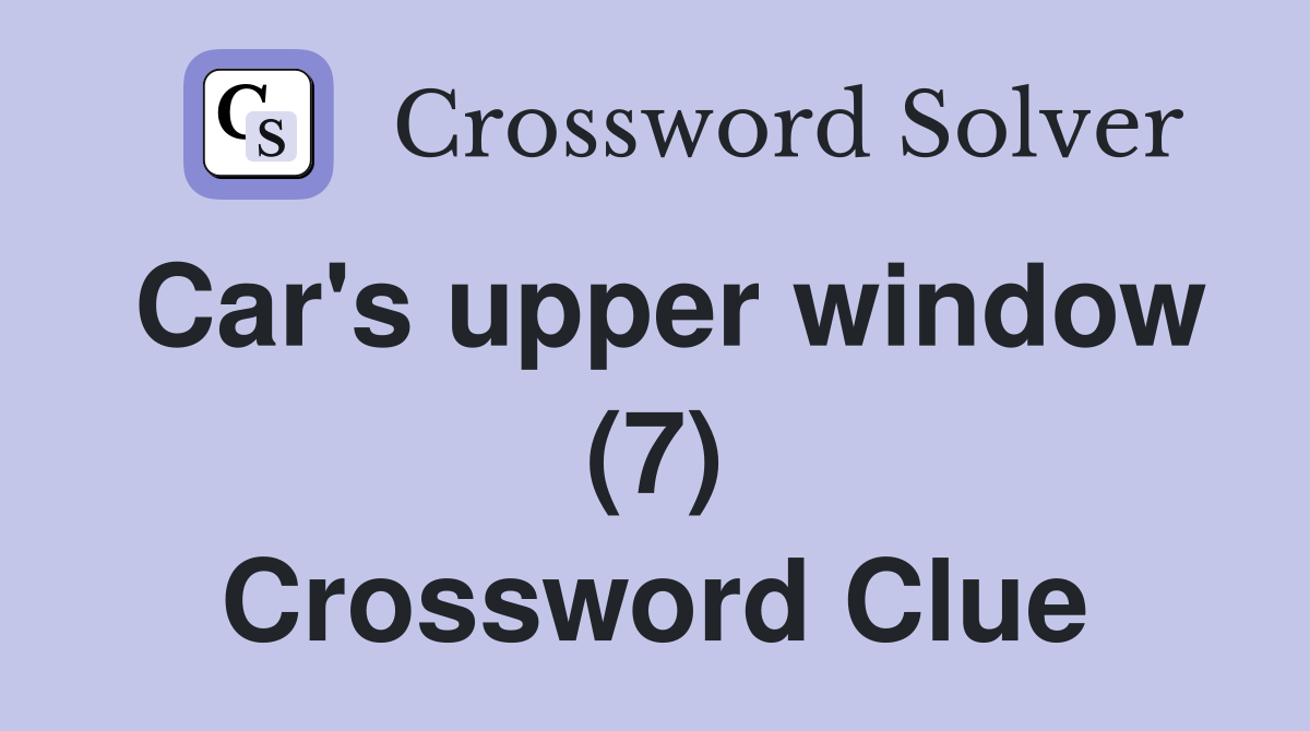 Car's upper window (7) Crossword Clue