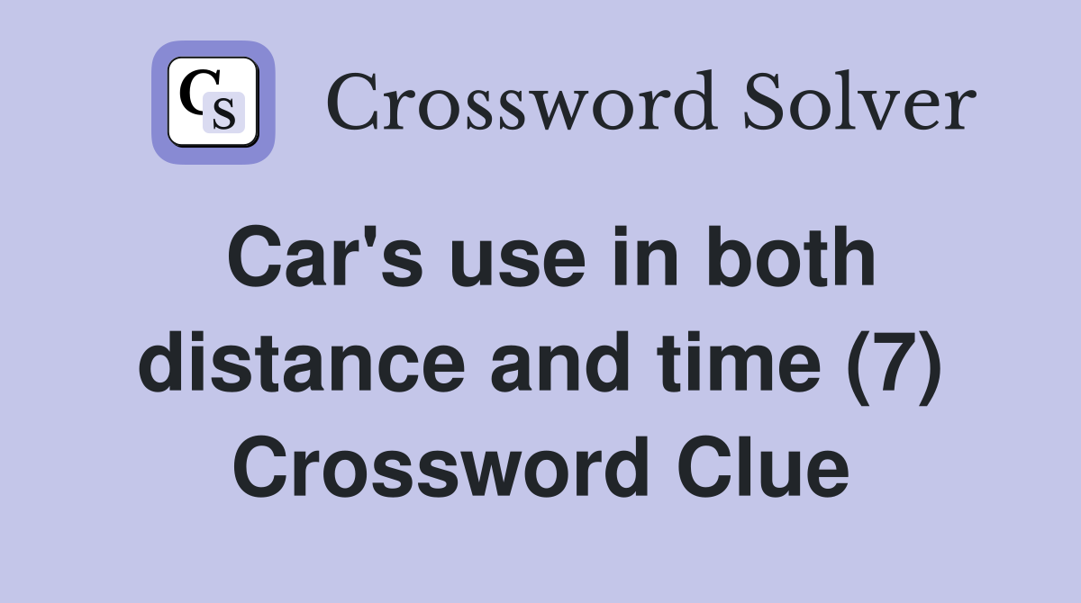 Car's use in both distance and time (7) Crossword Clue
