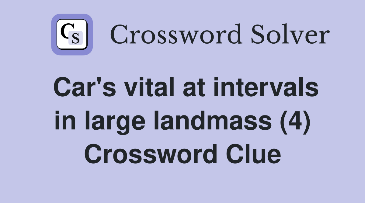 Car's vital at intervals in large landmass (4) Crossword Clue
