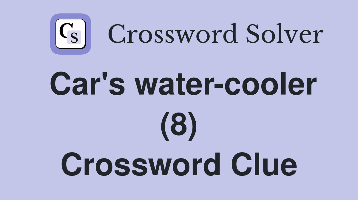 Car's water-cooler (8) Crossword Clue