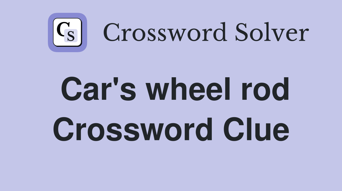 Car's wheel rod Crossword Clue