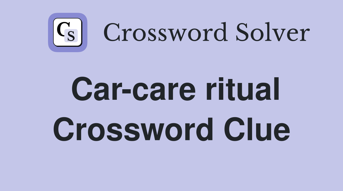 Car-care ritual Crossword Clue