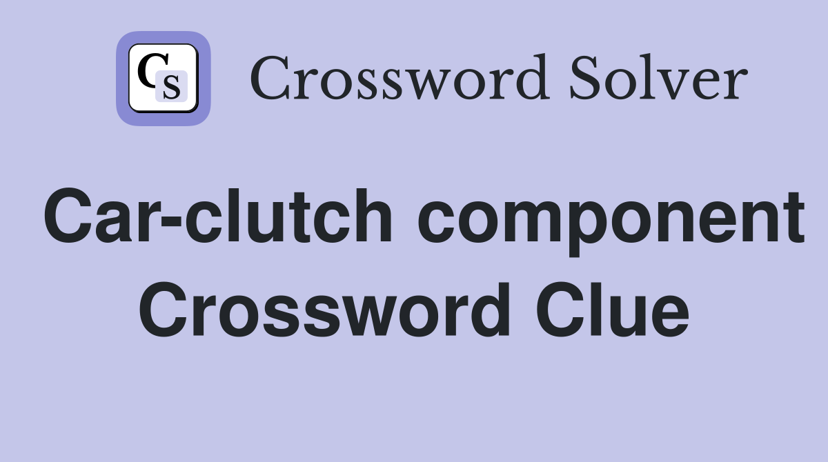 Car-clutch component Crossword Clue