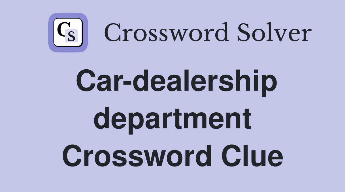 Car-dealership department Crossword Clue