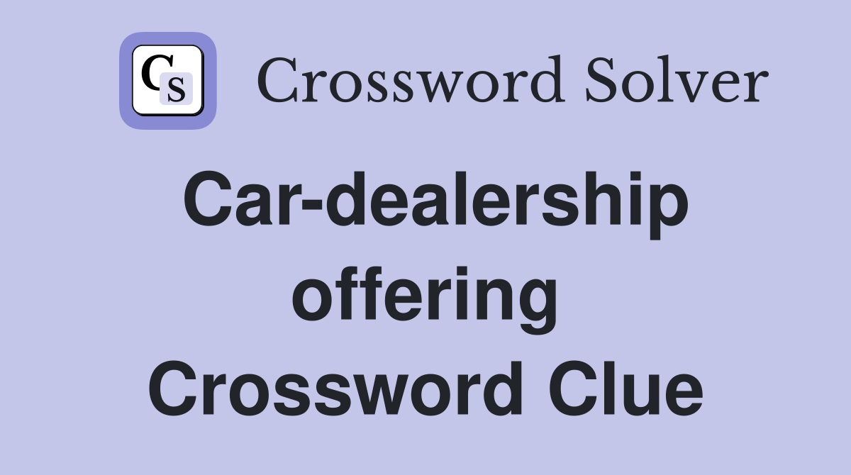 Car-dealership offering Crossword Clue