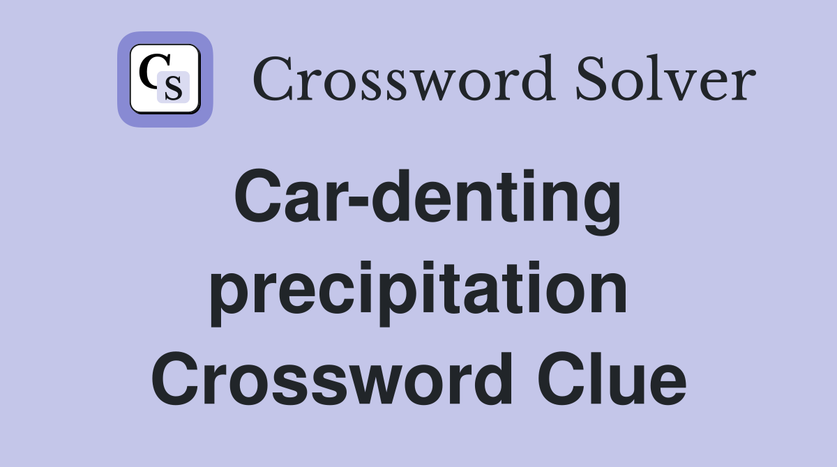 Car-denting precipitation Crossword Clue