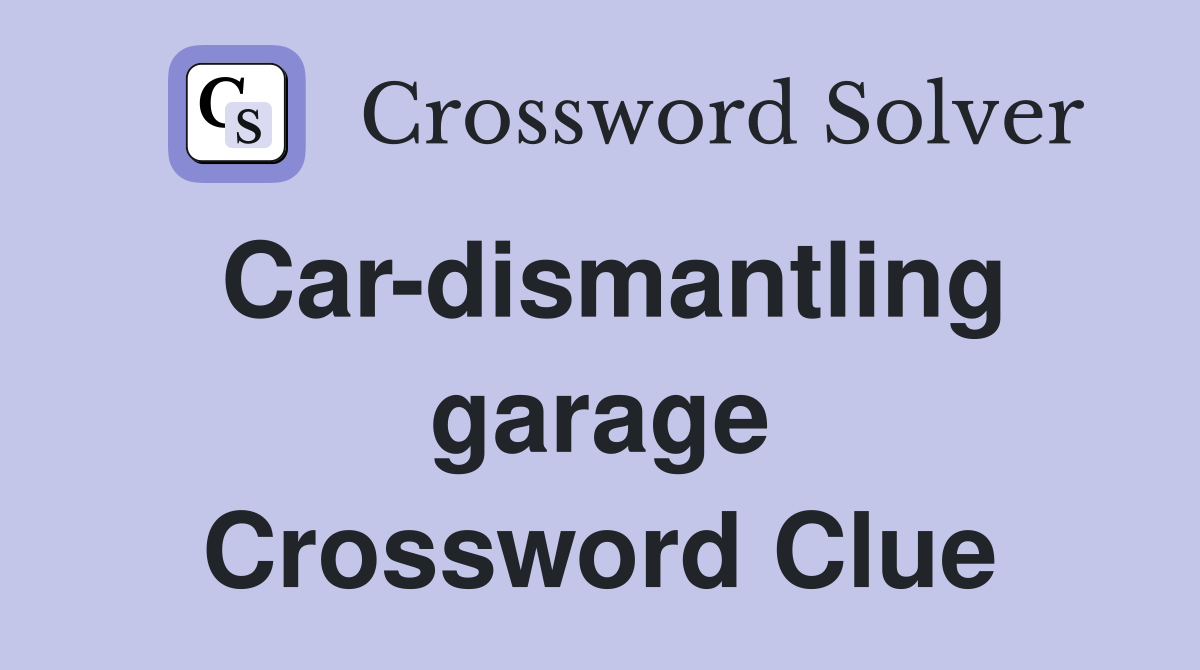Car-dismantling garage Crossword Clue